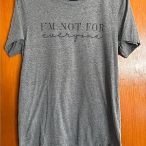 💗5/$25!💗 “I’m Not For Everyone “Gray Graphic T-Shirt Medium